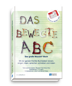 Das bewegte ABC – Das große Mausini®-Buch von Benz,  J. E., Freise,  Ulrich und Moritz, Paul,  Karl-Heinz, Schörle,  Hajo