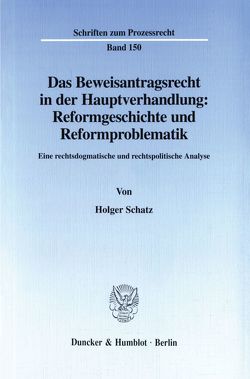 Das Beweisantragsrecht in der Hauptverhandlung: Reformgeschichte und Reformproblematik. von Schatz,  Holger