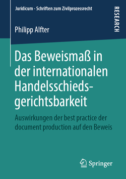 Das Beweismaß in der internationalen Handelsschiedsgerichtsbarkeit von Alfter,  Philipp