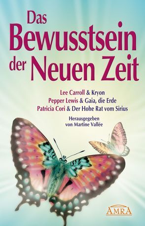 Das Bewusstsein der Neuen Zeit. Botschaften von Kryon, Mutter Erde und dem Hohen Rat vom Sirius von Carroll,  Lee, Cori,  Patricia, Lewis,  Pepper