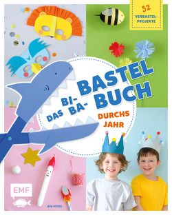 Das Bi-Ba-Bastelbuch durchs Jahr –52 kinderleichte Verbastel-Projekte für Frühling, Sommer, Herbst und Winter von Vogel,  Lisa