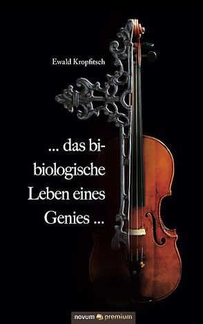 … das bi-biologische Leben eines Genies … von Kropfitsch,  Ewald