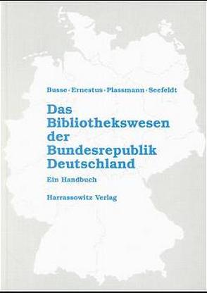 Das Bibliothekswesen der Bundesrepublik Deutschland von Busse,  Gisela von, Ernestus,  Horst, Plassmann,  Engelbert, Seefeldt,  Jürgen