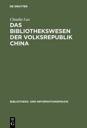 Das Bibliothekswesen der Volksrepublik China von Lux,  Claudia