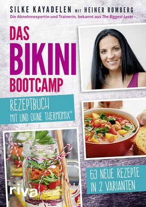 Das Bikini-Bootcamp – Rezeptbuch mit und ohne Thermomix® von Kayadelen,  Silke, Romberg,  Heiner