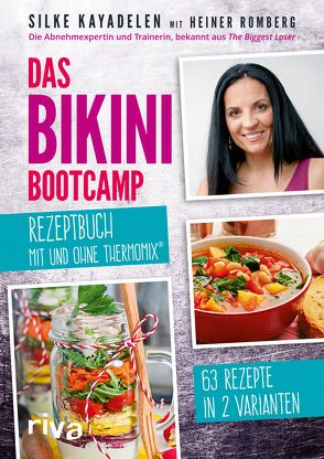 Das Bikini-Bootcamp – Rezeptbuch mit und ohne Thermomix® von Kayadelen,  Silke, Romberg,  Heiner