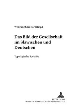 Das Bild der Gesellschaft im Slawischen und Deutschen von Gladrow,  Wolfgang