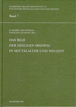 Das Bild der heiligen Hedwig in Mittelalter und Neuzeit von Grunewald,  Eckhard, Gussone,  Nikolaus