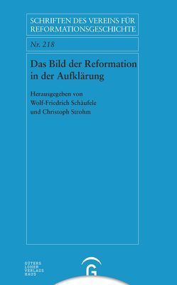 Das Bild der Reformation in der Aufklärung von Schäufele,  Wolf-Friedrich, Strohm,  Christoph