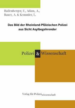 Das Bild der Rheinland-Pfälzischen Polizei aus Sicht Asylbegehrender von Adam,  A., Bauer,  A., Hallenberger,  Frank, Kemmler,  L.