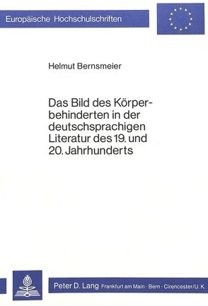 Das Bild des Körperbehinderten in der deutschsprachigen Literatur des 19. und 20. Jahrhunderts von Bernsmeier,  Helmut