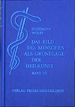 Das Bild des Menschen als Grundlage der Heilkunst. Entwurf einer… / Das Bild des Menschen als Grundlage der Heilkunst. Entwurf einer… von Husemann,  Friedrich, Wolff,  Otto