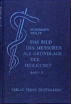 Das Bild des Menschen als Grundlage der Heilkunst. Entwurf einer… von Hauschka-Stavenhagen,  Margarethe, Husemann,  Friedrich, Husemann,  Gisbert, Wolff,  Otto