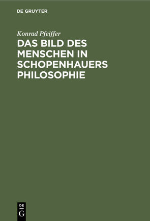 Das Bild des Menschen in Schopenhauers Philosophie von Pfeiffer,  Konrad