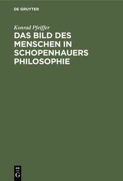 Das Bild des Menschen in Schopenhauers Philosophie von Pfeiffer,  Konrad