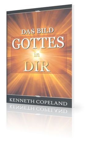 Das Bild Gottes in dir von Copeland,  Kenneth