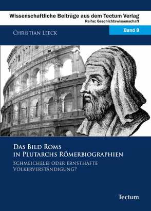 Das Bild Roms in Plutarchs Römerbiographien von Leeck,  Christian