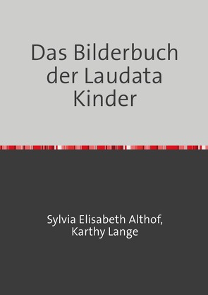 Das Bilderbuch der Laudata Kinder von Karthy Lange,  Sylvia Elisabeth Althof