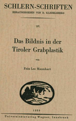 Das Bildnis in der Tiroler Grabplastik von Mannhardt,  Fritz Leo