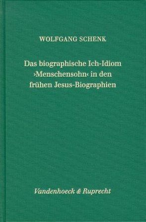 Das biographische Ich-Idiom »Menschensohn« in den frühen Jesus-Biographien von Schenk,  Wolfgang