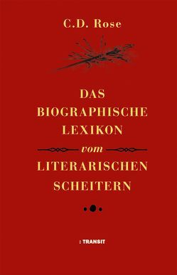 Das biographische Lexikon vom literarischen Scheitern von Gallix,  Andrew, Nitsche,  Rainer, Rose,  C.D.