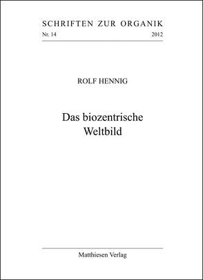 Das biozentrische Weltbild von Hennig,  Rolf