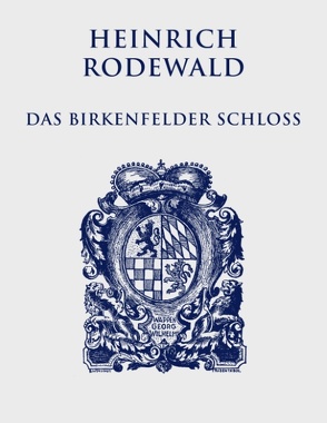 Das Birkenfelder Schloß von Justen,  Christian, Rodewald,  Heinrich