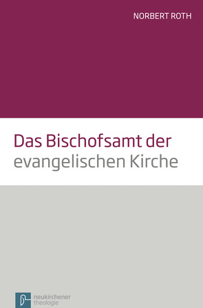 Das Bischofsamt der evangelischen Kirche von Roth,  Norbert