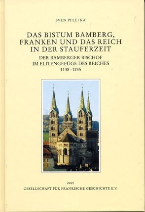 Das Bistum Bamberg, Franken und das Reich in der Stauferzeit 1138-1245 von Pflefka,  Sven