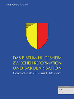 Das Bistum Hildesheim zwischen Reformation und Säkularisation von Aschoff,  Hans-Georg