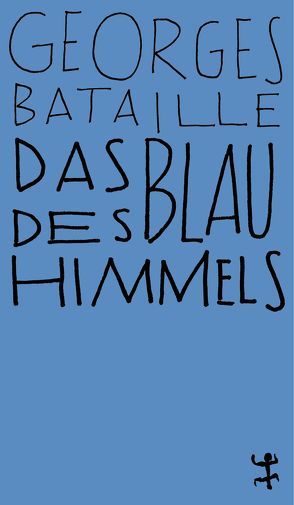 Das Blau des Himmels von Bataille,  Georges, Duras,  Marguerite, Massenbach,  Sigrid von, Naumann,  Hans, Surya,  Michel