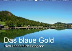Das blaue Gold – Naturbadeteich LängseeAT-Version (Wandkalender 2019 DIN A2 quer) von Gold,  Michaela