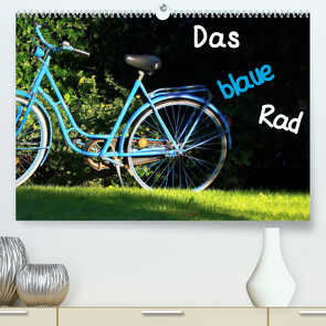 Das blaue Rad (Premium, hochwertiger DIN A2 Wandkalender 2023, Kunstdruck in Hochglanz) von Böck,  Herbert