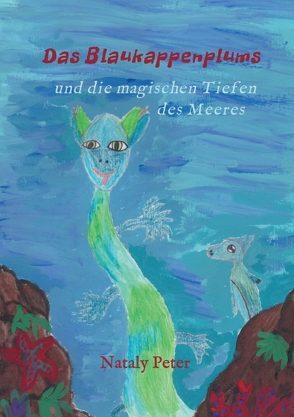 Das Blaukappenplums und die magischen Tiefen des Meeres von Peter,  Nataly