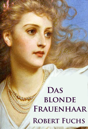 Das blonde Frauenhaar von Fuchs,  Robert
