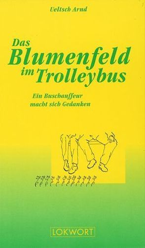 Das Blumenfeld im Trolleybus von Arnd,  Ueltsch
