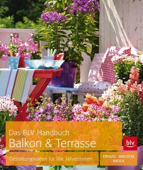 Das BLV Handbuch Balkon & Terrasse von Ratsch,  Tanja, Strauß,  Friedrich, Waechter,  Dorothée