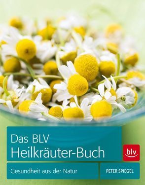 Das BLV Heilkräuter-Buch von Spiegel,  Peter