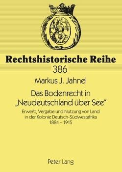 Das Bodenrecht in «Neudeutschland über See» von Jahnel,  Markus