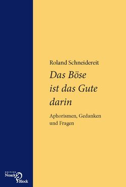 Das Böse ist das Gute darin von Schneidereit,  Roland