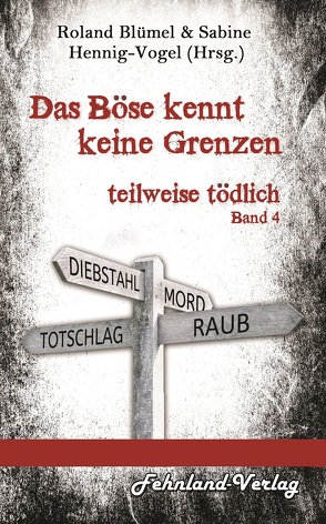 Das Böse kennt keine Grenzen von Blümel,  Roland, Braune,  Ulrike, Brohmer,  Theo, Chriss,  Rosario, Grimm,  Geli, Gröne,  Sabine Meerle, Hennig-Vogel,  Sabine, Henny,  Alva, Jahnel,  Helga, Klages,  Eckard, Loster,  Cherry, Schiller-Rall,  Martina, Skye,  Neal, Steininger,  Gabriele, Storm,  Andrea, Weisenheimer,  Katinka