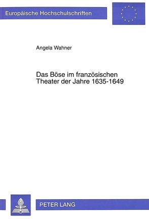 Das Böse im französischen Theater der Jahre 1635-1649 von Wahner,  Angela