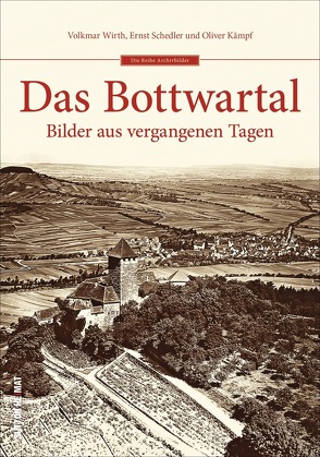 Das Bottwartal von Kämpf,  Oliver, Schedler,  Ernst, Wirth,  Volkmar