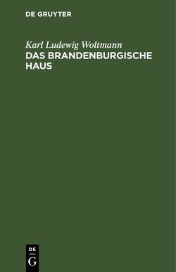 Das Brandenburgische Haus von Woltmann,  Karl Ludewig