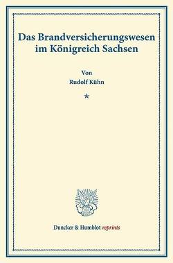 Das Brandversicherungswesen im Königreich Sachsen. von Kühn,  Rudolf