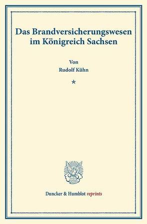 Das Brandversicherungswesen im Königreich Sachsen. von Kühn,  Rudolf