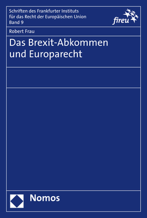 Das Brexit-Abkommen und Europarecht von Frau,  Robert