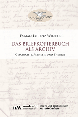 Das Briefkopierbuch als Archiv von Winter,  Fabian Lorenz