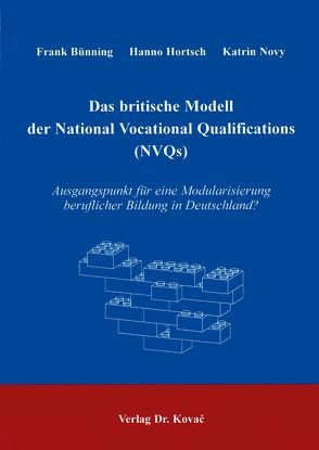 Das britische Modell der National Vocational Qualifications (NVQs) von Bünning,  Frank, Hortsch,  Hanno, Novy,  Katrin
