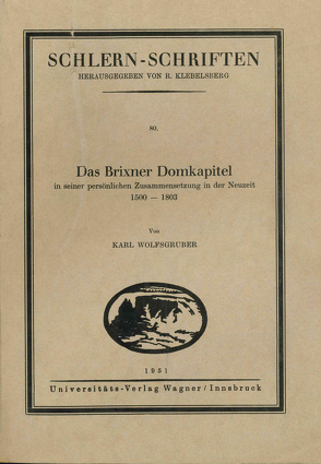 Das Brixner Domkapitel in seiner persönlichen Zusammensetzung in der Neuzeit 1500-1803 von Wolfsgruber,  Karl